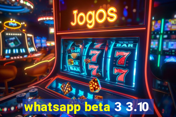 whatsapp beta 3 3.10